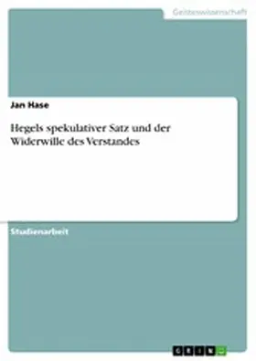 Hase |  Hegels spekulativer Satz und der Widerwille des Verstandes | eBook | Sack Fachmedien