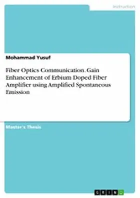 Yusuf |  Fiber Optics Communication. Gain Enhancement of Erbium Doped Fiber Amplifier using Amplified Spontaneous Emission | eBook | Sack Fachmedien