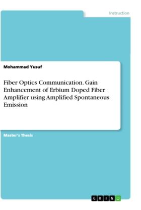Yusuf |  Fiber Optics Communication. Gain Enhancement of Erbium Doped Fiber Amplifier using Amplified Spontaneous Emission | Buch |  Sack Fachmedien