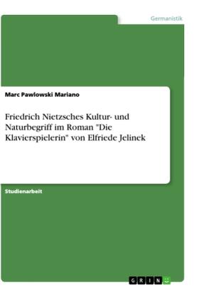 Pawlowski Mariano |  Friedrich Nietzsches Kultur- und Naturbegriff im Roman "Die Klavierspielerin" von Elfriede Jelinek | Buch |  Sack Fachmedien