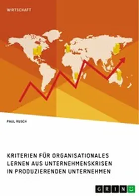 Rusch |  Kriterien für organisationales Lernen aus Unternehmenskrisen in produzierenden Unternehmen | eBook | Sack Fachmedien