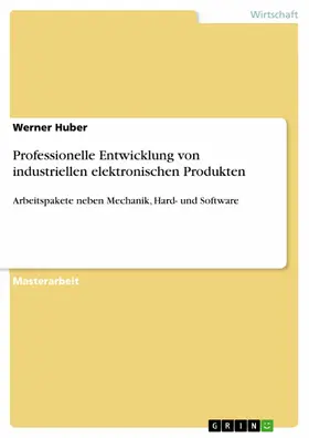 Huber |  Professionelle Entwicklung von industriellen elektronischen Produkten | eBook | Sack Fachmedien