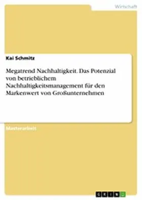 Schmitz |  Megatrend Nachhaltigkeit. Das Potenzial von betrieblichem Nachhaltigkeitsmanagement für den Markenwert von Großunternehmen | eBook | Sack Fachmedien