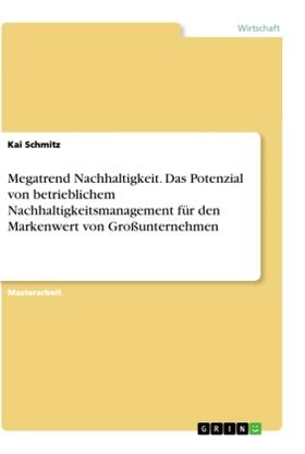 Schmitz |  Megatrend Nachhaltigkeit. Das Potenzial von betrieblichem Nachhaltigkeitsmanagement für den Markenwert von Großunternehmen | Buch |  Sack Fachmedien