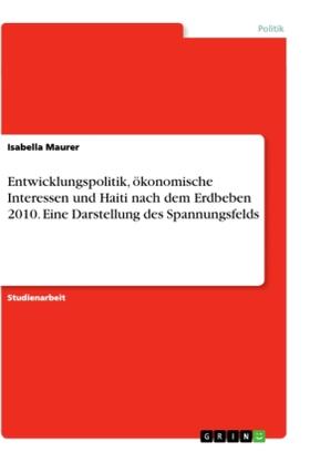 Maurer |  Entwicklungspolitik, ökonomische Interessen und Haiti nach dem Erdbeben 2010. Eine Darstellung des Spannungsfelds | Buch |  Sack Fachmedien