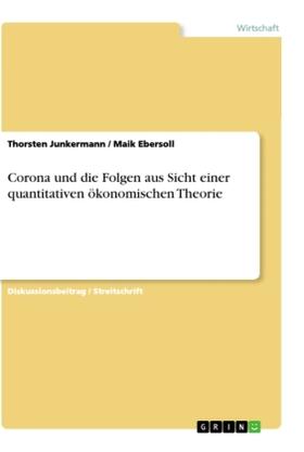 Junkermann / Ebersoll |  Corona und die Folgen aus Sicht einer quantitativen ökonomischen Theorie | Buch |  Sack Fachmedien