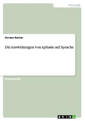 Becker |  Die Auswirkungen von Aphasie auf Sprache | Buch |  Sack Fachmedien