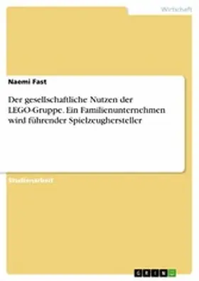 Fast |  Der gesellschaftliche Nutzen der LEGO-Gruppe. Ein Familienunternehmen wird führender Spielzeughersteller | eBook | Sack Fachmedien