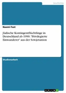 Fast |  Jüdische Kontingentflüchtlinge in Deutschland ab 1990. "Privilegierte Einwanderer" aus der Sowjetunion | eBook | Sack Fachmedien