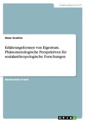 Ibrahim |  Erfahrungsformen von Eigentum. Phänomenologische Perspektiven für sozialanthropologische Forschungen | Buch |  Sack Fachmedien