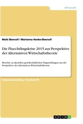 Hanke-Ebersoll / Ebersoll |  Die Fluechtlingskrise 2015 aus Perspektive der Alternativen Wirtschaftstheorie | Buch |  Sack Fachmedien