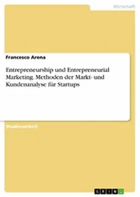 Arena |  Entrepreneurship und Entrepreneurial Marketing. Methoden der Markt- und Kundenanalyse für Startups | eBook | Sack Fachmedien