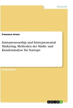 Arena |  Entrepreneurship und Entrepreneurial Marketing. Methoden der Markt- und Kundenanalyse für Startups | Buch |  Sack Fachmedien