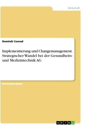 Conrad |  Implementierung und Changemanagement. Strategischer Wandel bei der Gesundheits- und Medizintechnik AG | Buch |  Sack Fachmedien