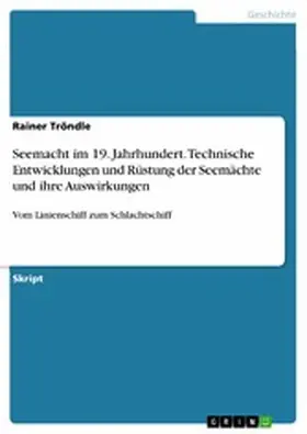 Tröndle |  Seemacht im 19. Jahrhundert. Technische Entwicklungen und Rüstung der Seemächte und ihre Auswirkungen | eBook | Sack Fachmedien