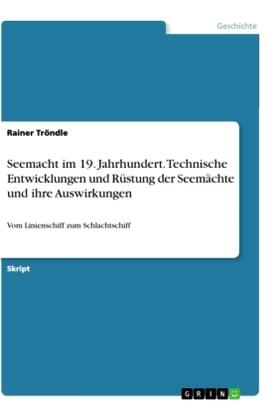 Tröndle |  Seemacht im 19. Jahrhundert. Technische Entwicklungen und Rüstung der Seemächte und ihre Auswirkungen | Buch |  Sack Fachmedien