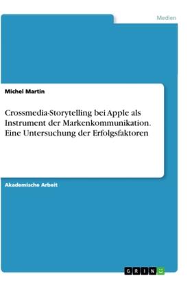 Martin |  Crossmedia-Storytelling bei Apple als Instrument der Markenkommunikation. Eine Untersuchung der Erfolgsfaktoren | Buch |  Sack Fachmedien