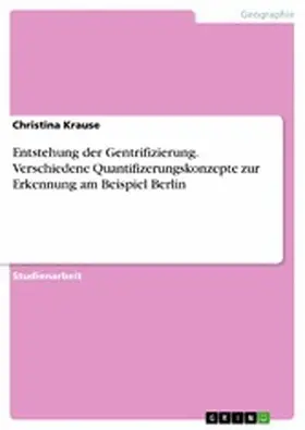 Krause |  Entstehung der Gentrifizierung. Verschiedene Quantifizerungskonzepte zur Erkennung am Beispiel Berlin | eBook | Sack Fachmedien