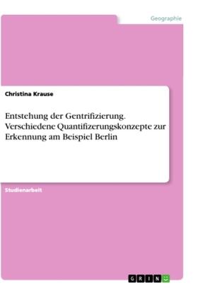 Krause |  Entstehung der Gentrifizierung. Verschiedene Quantifizerungskonzepte zur Erkennung am Beispiel Berlin | Buch |  Sack Fachmedien