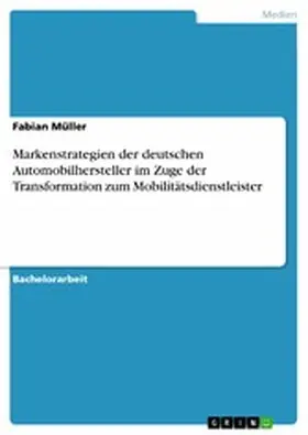 Müller |  Markenstrategien der deutschen Automobilhersteller im Zuge der Transformation zum Mobilitätsdienstleister | eBook | Sack Fachmedien