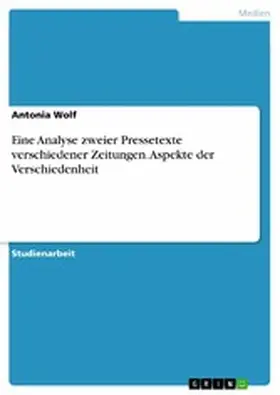 Wolf |  Eine Analyse zweier Pressetexte verschiedener Zeitungen. Aspekte der Verschiedenheit | eBook | Sack Fachmedien