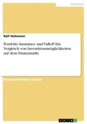 Hohmann |  Portfolio Insurance und VaRoP. Ein Vergleich von Investitionsmöglichkeiten auf dem Finanzmarkt | Buch |  Sack Fachmedien