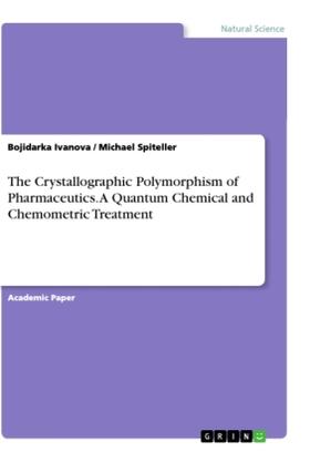 Spiteller / Ivanova |  The Crystallographic Polymorphism of Pharmaceutics. A Quantum Chemical and Chemometric Treatment | Buch |  Sack Fachmedien