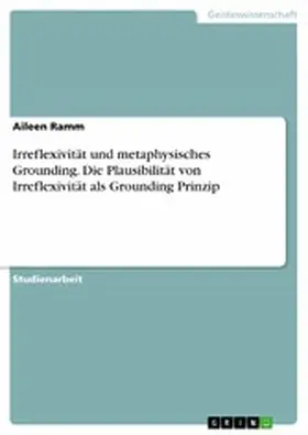 Ramm |  Irreflexivität und metaphysisches Grounding. Die Plausibilität von Irreflexivität als Grounding Prinzip | eBook | Sack Fachmedien