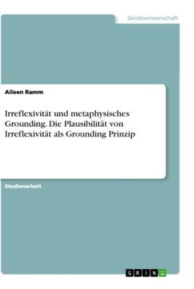 Ramm |  Irreflexivität und metaphysisches Grounding. Die Plausibilität von Irreflexivität als Grounding Prinzip | Buch |  Sack Fachmedien