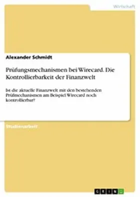 Schmidt |  Prüfungsmechanismen bei Wirecard. Die Kontrollierbarkeit der Finanzwelt | eBook | Sack Fachmedien