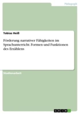 Heiß |  Förderung narrativer Fähigkeiten im Sprachunterricht. Formen und Funktionen des Erzählens | Buch |  Sack Fachmedien