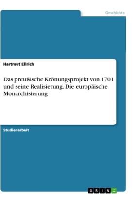 Ellrich |  Das preußische Krönungsprojekt von 1701 und seine Realisierung. Die europäische Monarchisierung | Buch |  Sack Fachmedien