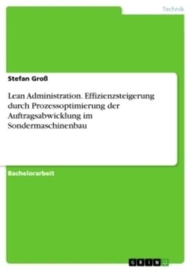 Groß |  Lean Administration. Effizienzsteigerung durch Prozessoptimierung der Auftragsabwicklung im  Sondermaschinenbau | Buch |  Sack Fachmedien