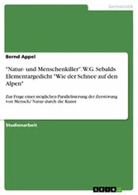 Appel |  "Natur- und Menschenkiller". W.G. Sebalds Elementargedicht "Wie der Schnee auf den Alpen" | eBook | Sack Fachmedien