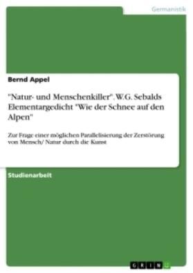 Appel |  "Natur- und Menschenkiller". W.G. Sebalds Elementargedicht "Wie der Schnee auf den Alpen" | Buch |  Sack Fachmedien