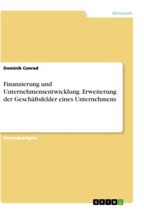 Conrad |  Finanzierung und Unternehmensentwicklung. Erweiterung der Geschäftsfelder eines Unternehmens | Buch |  Sack Fachmedien