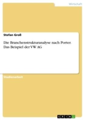 Groß |  Die Branchenstrukturanalyse nach Porter. Das Beispiel der VW AG | Buch |  Sack Fachmedien