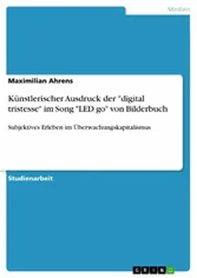 Ahrens |  Künstlerischer Ausdruck der "digital tristesse" im Song "LED go" von Bilderbuch | eBook | Sack Fachmedien