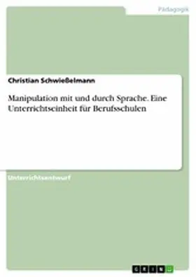 Schwießelmann |  Manipulation mit und durch Sprache. Eine Unterrichtseinheit für Berufsschulen | eBook | Sack Fachmedien