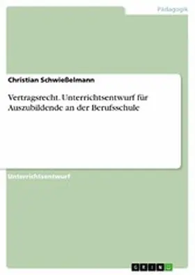 Schwießelmann |  Vertragsrecht. Unterrichtsentwurf für Auszubildende an der Berufsschule | eBook | Sack Fachmedien