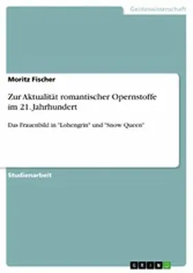Fischer |  Zur Aktualität romantischer Opernstoffe im 21. Jahrhundert | eBook | Sack Fachmedien