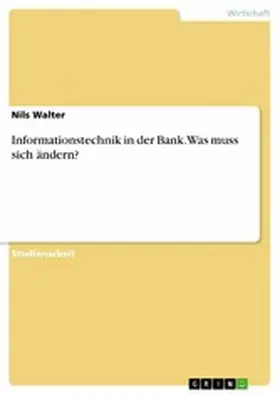 Walter |  Informationstechnik in der Bank. Was muss sich ändern? | eBook | Sack Fachmedien