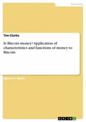 Clarke |  Is Bitcoin money? Application of characteristics and functions of money to Bitcoin | eBook | Sack Fachmedien