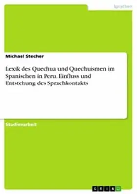 Stecher |  Lexik des Quechua und Quechuismen im Spanischen in Peru. Einfluss und Entstehung des Sprachkontakts | eBook | Sack Fachmedien