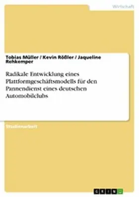 Müller / Rößler / Rehkemper |  Radikale Entwicklung eines Plattformgeschäftsmodells für den Pannendienst eines deutschen Automobilclubs | eBook | Sack Fachmedien