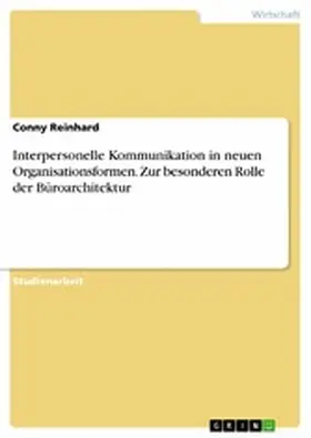 Reinhard |  Interpersonelle Kommunikation in neuen Organisationsformen. Zur besonderen Rolle der Büroarchitektur | eBook | Sack Fachmedien