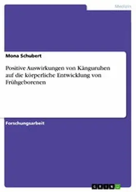 Schubert |  Positive Auswirkungen von Känguruhen auf die körperliche Entwicklung von Frühgeborenen | eBook | Sack Fachmedien