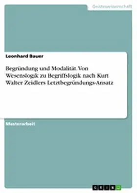Bauer |  Begründung und Modalität. Von Wesenslogik zu Begriffslogik nach Kurt Walter Zeidlers Letztbegründungs-Ansatz | eBook | Sack Fachmedien