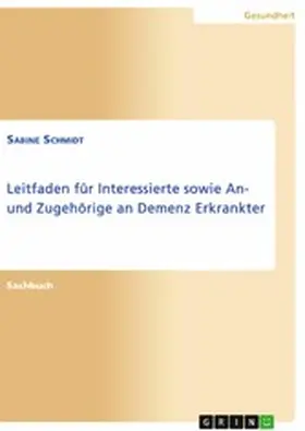 Schmidt |  Leitfaden für Interessierte sowie An- und Zugehörige an Demenz Erkrankter | eBook | Sack Fachmedien