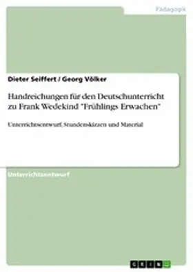 Seiffert / Völker |  Handreichungen für den Deutschunterricht zu Frank Wedekind "Frühlings Erwachen" | eBook | Sack Fachmedien